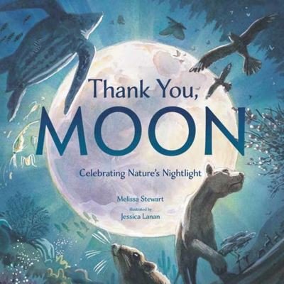 Cover for Melissa Stewart · Thank You, Moon: Celebrating Nature's Nightlight (Hardcover Book) (2023)