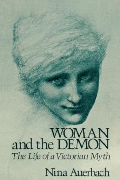 Woman and the Demon: The Life of a Victorian Myth - Nina Auerbach - Books - Harvard University Press - 9780674954076 - January 15, 1984