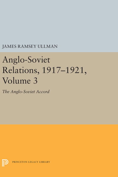 Cover for James Ramsey Ullman · Anglo-Soviet Relations, 1917-1921, Volume 3: The Anglo-Soviet Accord - Center for International Studies, Princeton University (Hardcover Book) (2019)