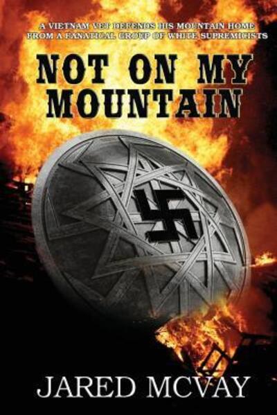 Not On My Mountain - Jared McVay - Bøger - Creative Texts Publishers - 9780692745076 - 19. juni 2016