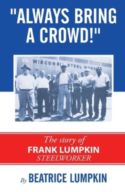 Cover for Beatrice Lumpkin · Always Bring a Crowd: The story of Frank Lumpkin, Steelworker (Paperback Book) [2nd edition] (2020)