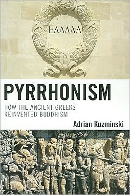 Cover for Adrian Kuzminski · Pyrrhonism: How the Ancient Greeks Reinvented Buddhism - Studies in Comparative Philosophy and Religion (Paperback Book) [size S] (2010)