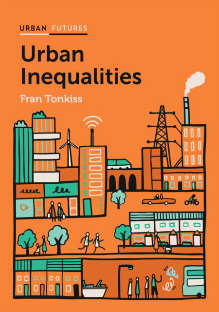 Cover for Tonkiss, Fran (London School of Economics) · Urban Inequalities: Divided Cities in the Twenty-First Century - Urban Futures (Hardcover Book) (2025)