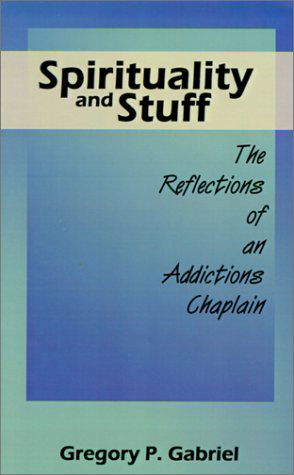 Cover for Gregory P. Gabriel · Spirituality and Stuff: the Reflections of an Addictions Chaplain (Pocketbok) (2001)