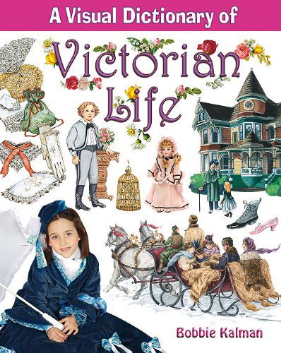 Cover for Bobbie Kalman · A Visual Dictionary of Victorian Life (Crabtree Visual Dictionaries) (Hardcover Book) (2011)