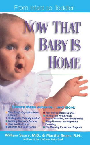 Now That Baby is Home: from Infant to Toddler (Sears Parenting Library) - Martha Sears - Books - Thomas Nelson Publishers - 9780785272076 - June 19, 1998