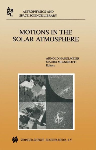 Motions in the Solar Atmosphere: Proceedings of the Summerschool and Workshop Held at the Solar Observatory Kanzelhoehe Karnten, Austria, September 1-12, 1997 - Astrophysics and Space Science Library - Arnold Hanslmeier - Books - Springer - 9780792355076 - February 28, 1999