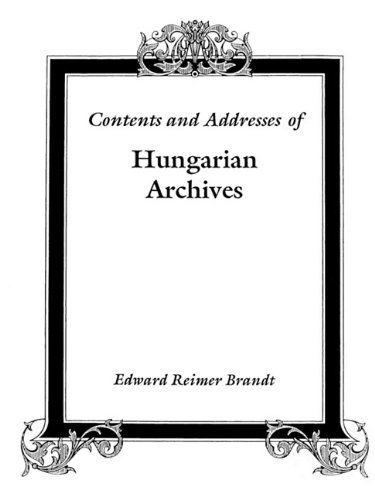 Cover for Edward Reimer Brandt · Contents and Addresses of Hungarian Archives : with Supplementary Information for Research on German-speaking Ancestors from Hungary (Paperback Book) [2nd edition] (2009)