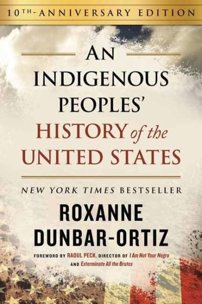 Cover for Roxanne Dunbar-Ortiz · Indigenous Peoples' History of the United States (10th Anniversary Edition), An (Hardcover Book) (2023)