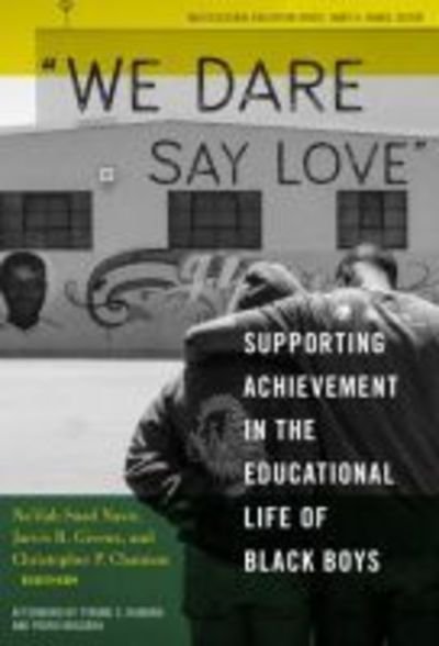 Cover for We Dare Say Love: Supporting Achievement in the Educational Life of Black Boys - Multicultural Education Series (Paperback Book) (2018)