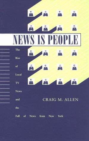 Cover for Craig M. Allen · News is People: the Rise of Local TV News and the Fall of News from New York (Hardcover Book) (2001)