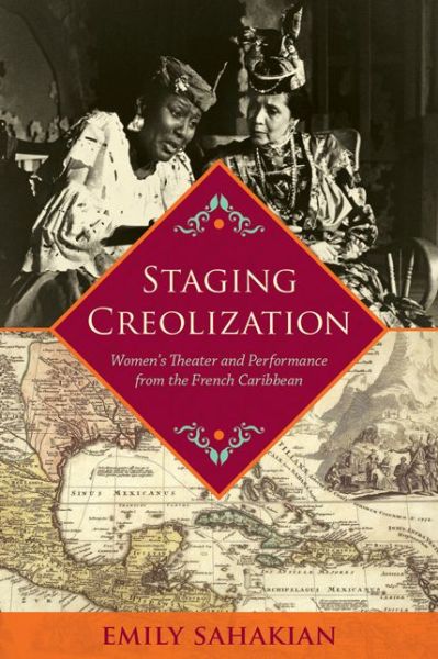 Cover for Emily Sahakian · Staging Creolization: Women's Theatre and Performance frm the French Caribbean - New World Studies Modern Language Initiative (Hardcover Book) (2017)
