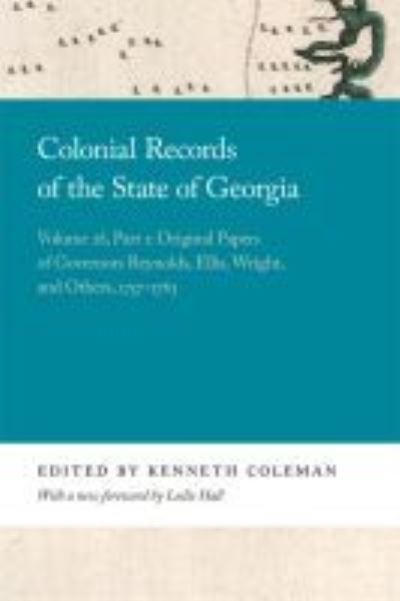 Cover for Colonial Records of the State of Georgia: Volume 28, Part 1: Original Papers of Governors Reynolds, Ellis, Wright, and Others, 1757-1763 - Georgia Open History Library (Paperback Book) (2021)