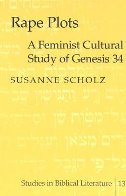 Rape Plots: A Feminist Cultural Study of Genesis 34 - Studies in Biblical Literature - Susanne Scholz - Books - Peter Lang Publishing Inc - 9780820461076 - May 10, 2002