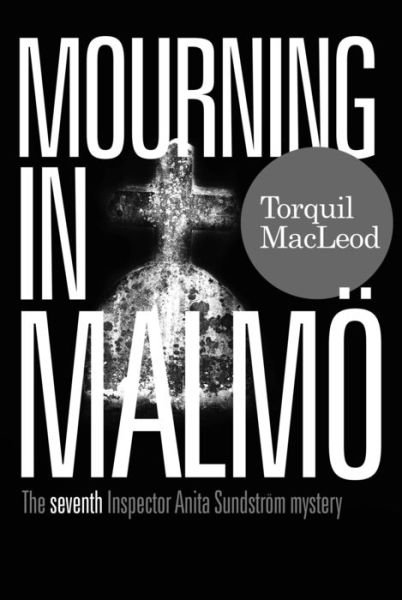 Cover for Torquil MacLeod · Mourning in Malmo: The seventh Inspector Anita Sundstrom mystery - Inspector Anita Sundstrom Mysteries (Paperback Book) (2020)
