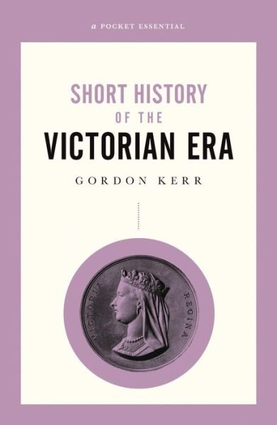 Cover for Gordon Kerr · A Short History of the Victorian Era (Paperback Book) (2019)