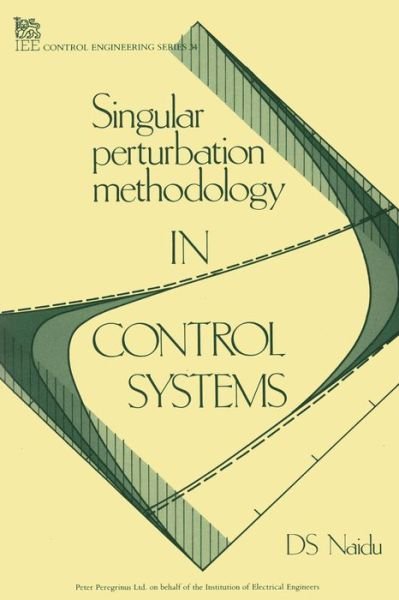 D. S. Naidu · Singular Perturbation Methodology in Control Systems - Control, Robotics and Sensors (Inbunden Bok) (1988)