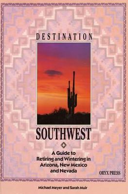 DESTINATION SOUTHWEST: A Guide to Retiring and Wintering in Arizona, New Mexico, and Nevada - Ockert Meyer - Books - ABC-CLIO - 9780897746076 - April 26, 1990