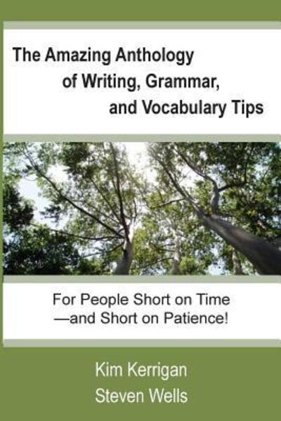 Cover for Kim Kerrigan · The Amazing Anthology of Writing, Grammar, and Vocabulary Tips : For People Who Are Short on Time--and Short on Patience! (Paperback Book) (2018)