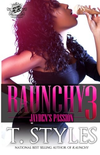 Cover for T Styles · Raunchy 3: Jayden's Passion (The Cartel Publications Presents) (Paperback Book) (2012)