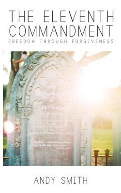 Cover for Andy J Smith · The Eleventh Commandment: Freedom Through Forgiveness (Pocketbok) (2015)