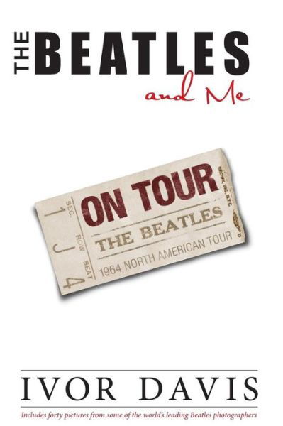 The Beatles and Me on Tour - Ivor Davis - Książki - Cockney Kid Publishing - 9780990371076 - 5 czerwca 2014