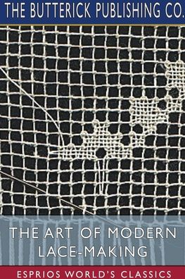 Cover for The Butterick Publishing Co · The Art of Modern Lace-Making (Esprios Classics) (Paperback Book) (2025)