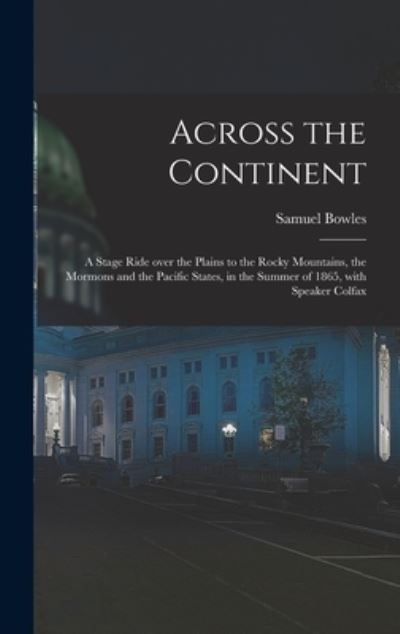 Cover for Samuel 1826-1878 Bowles · Across the Continent [microform] (Hardcover Book) (2021)