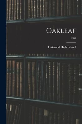 Oakleaf; 1960 - Ohio) Oakwood High School (Oakwood - Books - Hassell Street Press - 9781015136076 - September 10, 2021