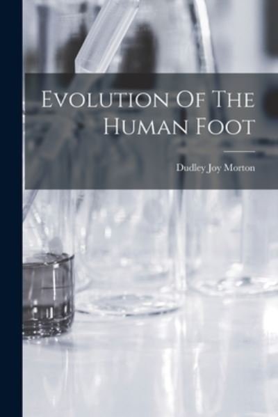 Cover for Dudley Joy Morton · Evolution of the Human Foot (Bok) (2022)