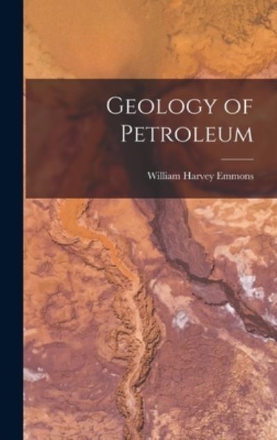 Cover for William Harvey Emmons · Geology of Petroleum (Bok) (2022)