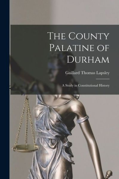 Cover for Gaillard Thomas Lapsley · County Palatine of Durham (Book) (2022)