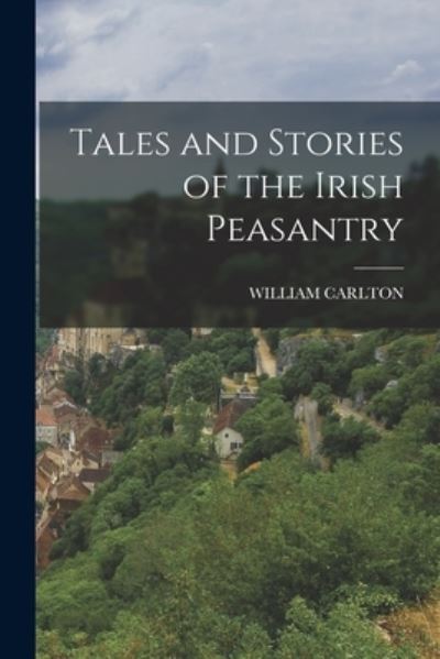 Cover for William Carlton · Tales and Stories of the Irish Peasantry (Book) (2022)