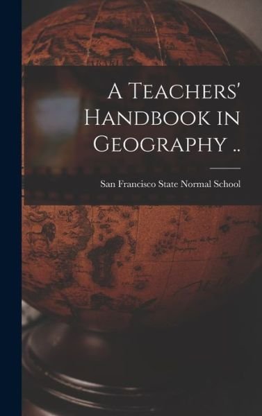 Cover for San Francisco State Normal School · Teachers' Handbook in Geography . . (Bog) (2022)