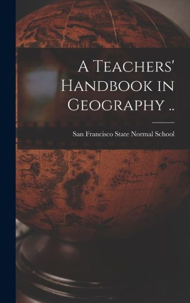 Cover for San Francisco State Normal School · Teachers' Handbook in Geography . . (Book) (2022)