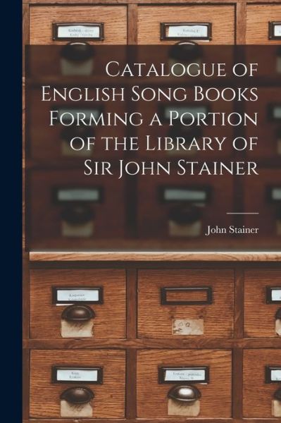 Cover for John Stainer · Catalogue of English Song Books Forming a Portion of the Library of Sir John Stainer (Buch) (2022)