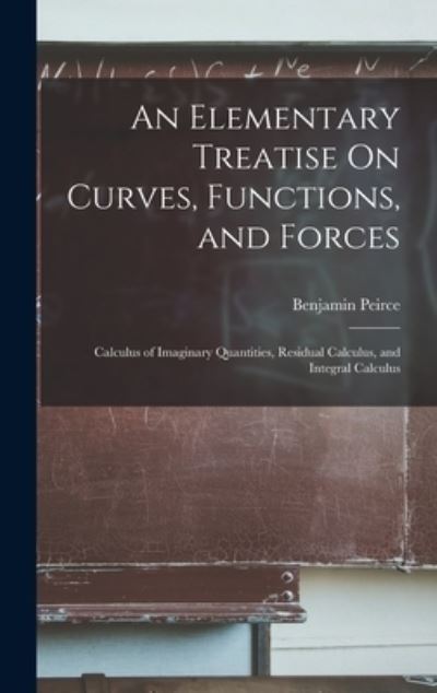 Cover for Benjamin Peirce · Elementary Treatise on Curves, Functions, and Forces (Buch) (2022)