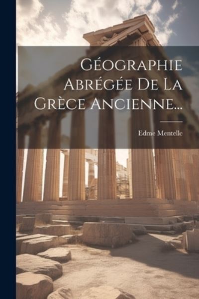 Cover for Edme Mentelle · Géographie Abrégée de la Grèce Ancienne... (Book) (2023)