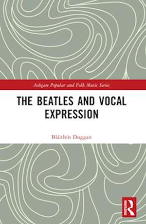 Cover for Blaithin Duggan · The Beatles and Vocal Expression - Ashgate Popular and Folk Music Series (Pocketbok) (2025)