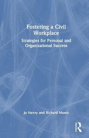 Cover for Jo Henry · Fostering a Civil Workplace: Strategies for Personal and Organizational Success (Hardcover Book) (2025)
