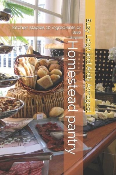 Homestead pantry - Suzy Leigh and Andy Armagost - Books - Independently Published - 9781078452076 - July 6, 2019