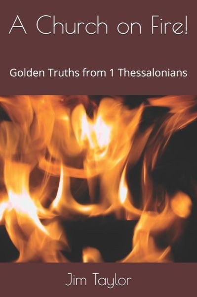 Cover for Jim Taylor · A Church on Fire! : Golden Truths from 1 Thessalonians (Pocketbok) (2019)