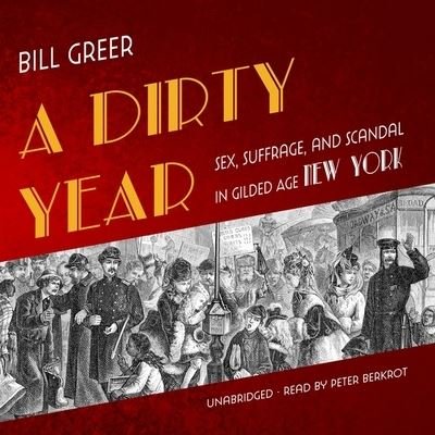 Cover for Bill Greer · A Dirty Year Sex, Suffrage, and Scandal in Gilded Age New York - Library Edition (CD) (2020)