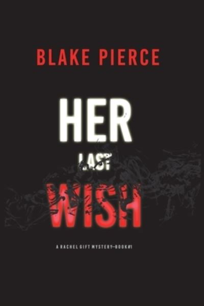 Cover for Blake Pierce · Her Last Wish (A Rachel Gift FBI Suspense Thriller-Book 1) (Paperback Book) (2021)