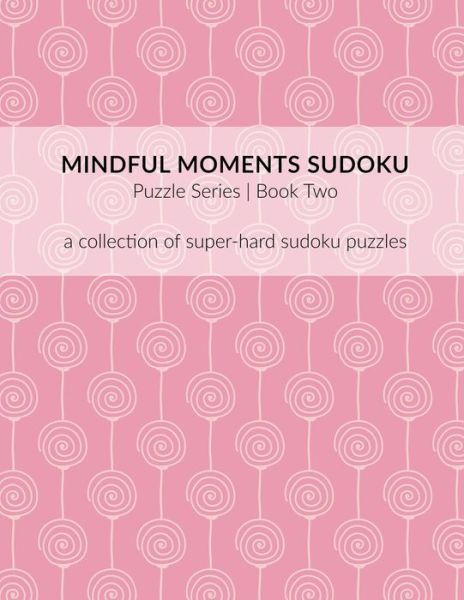 Cover for Ali Michelle Shelton · Mindful Moments Sudoku Puzzle Series | Book Two A collection of super-hard sudoku puzzles. (Paperback Book) (2019)