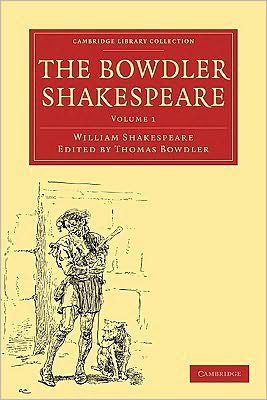 Cover for William Shakespeare · The Bowdler Shakespeare: in Six Volumes; in Which Nothing is Added to the Original Text; but Those Words and Expressions Are Omitted Which Cannot with Propriety Be Read Aloud in a Family - Cambridge Library Collection - Shakespeare and Renaissance Drama (Boksett) (2009)