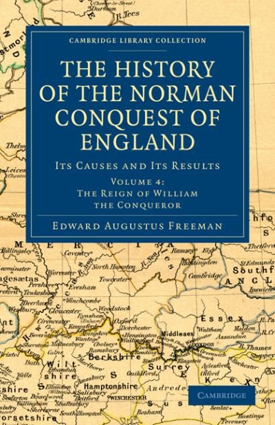 The History of the Norman Conquest of England: Its Causes and Its Results - Cambridge Library Collection - Medieval History - Edward Augustus Freeman - Böcker - Cambridge University Press - 9781108030076 - 7 juli 2011