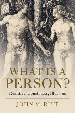 Cover for Rist, John M. (University of Toronto) · What is a Person?: Realities, Constructs, Illusions (Hardcover Book) (2019)