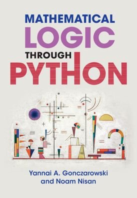 Mathematical Logic through Python - Gonczarowski, Yannai A. (Harvard University, Massachusetts) - Bücher - Cambridge University Press - 9781108845076 - 15. September 2022