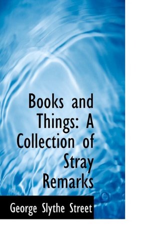 Cover for George Slythe Street · Books and Things: a Collection of Stray Remarks (Paperback Book) (2009)